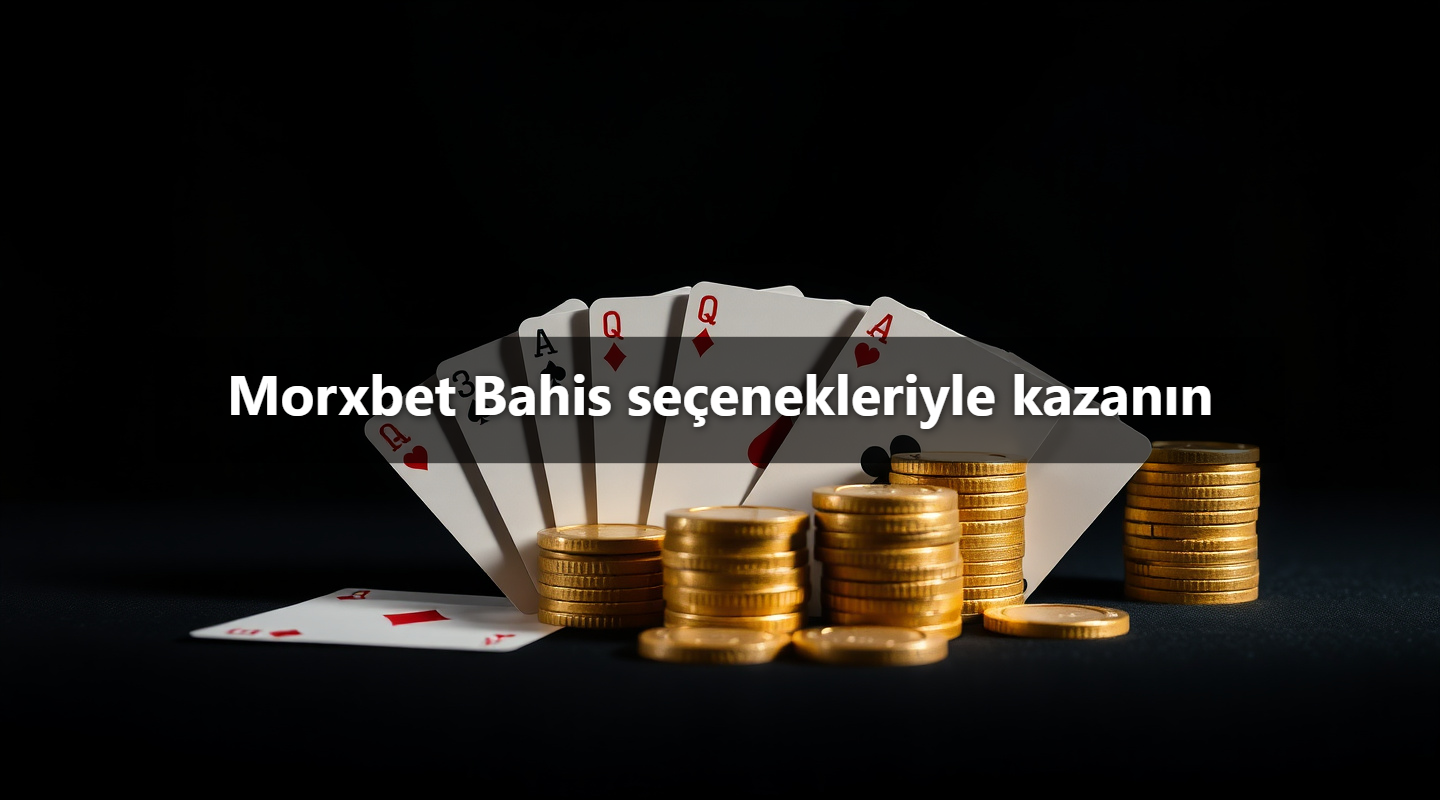 Morxbet Bahis seçenekleriyle kazanın
