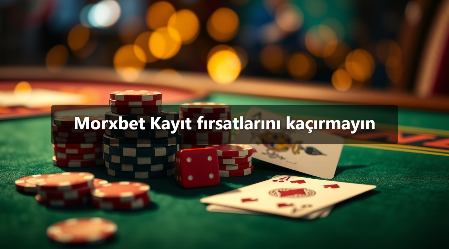 Morxbet Kayıt fırsatlarını kaçırmayın