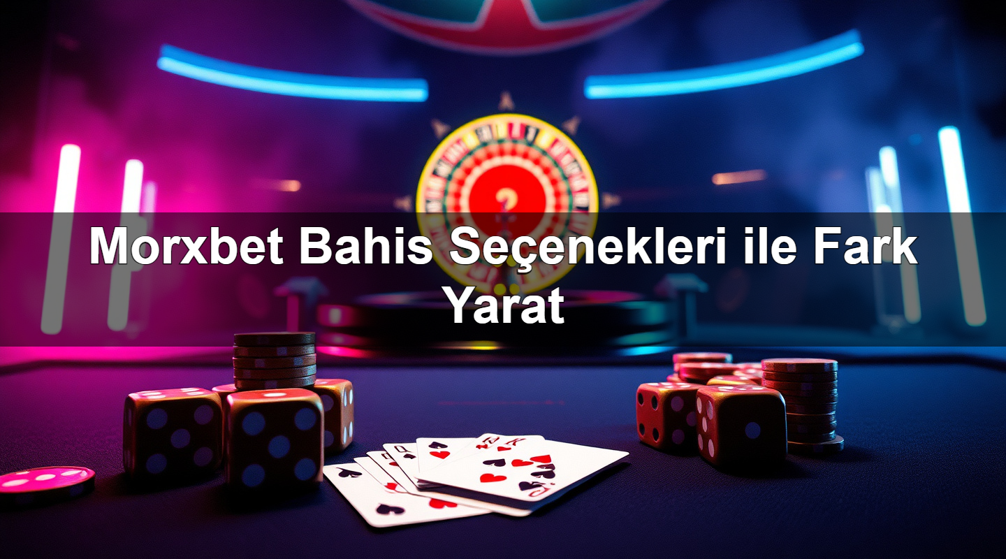 morxbet bahis se enekleri ile fark yarat 1781126547684