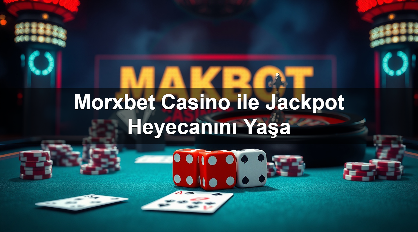 morxbet casino ile jackpot heyecan n ya a 1781126728809