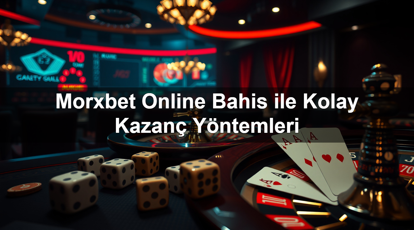 morxbet online bahis ile kolay kazan y ntemleri 1781126487478