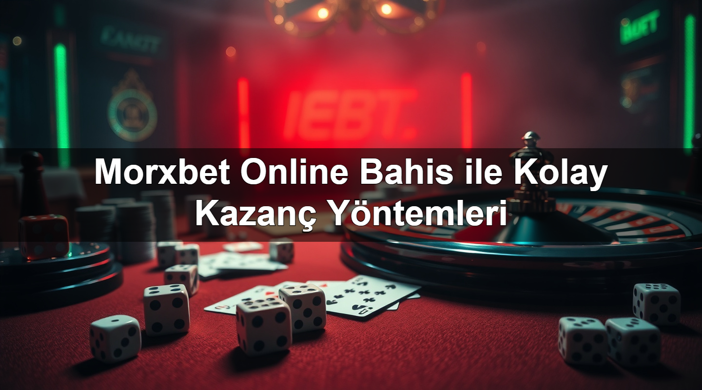 morxbet online bahis ile kolay kazan y ntemleri 1781126501019
