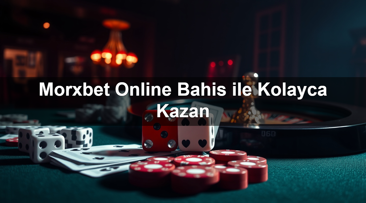 morxbet online bahis ile kolayca kazan 1781126697580