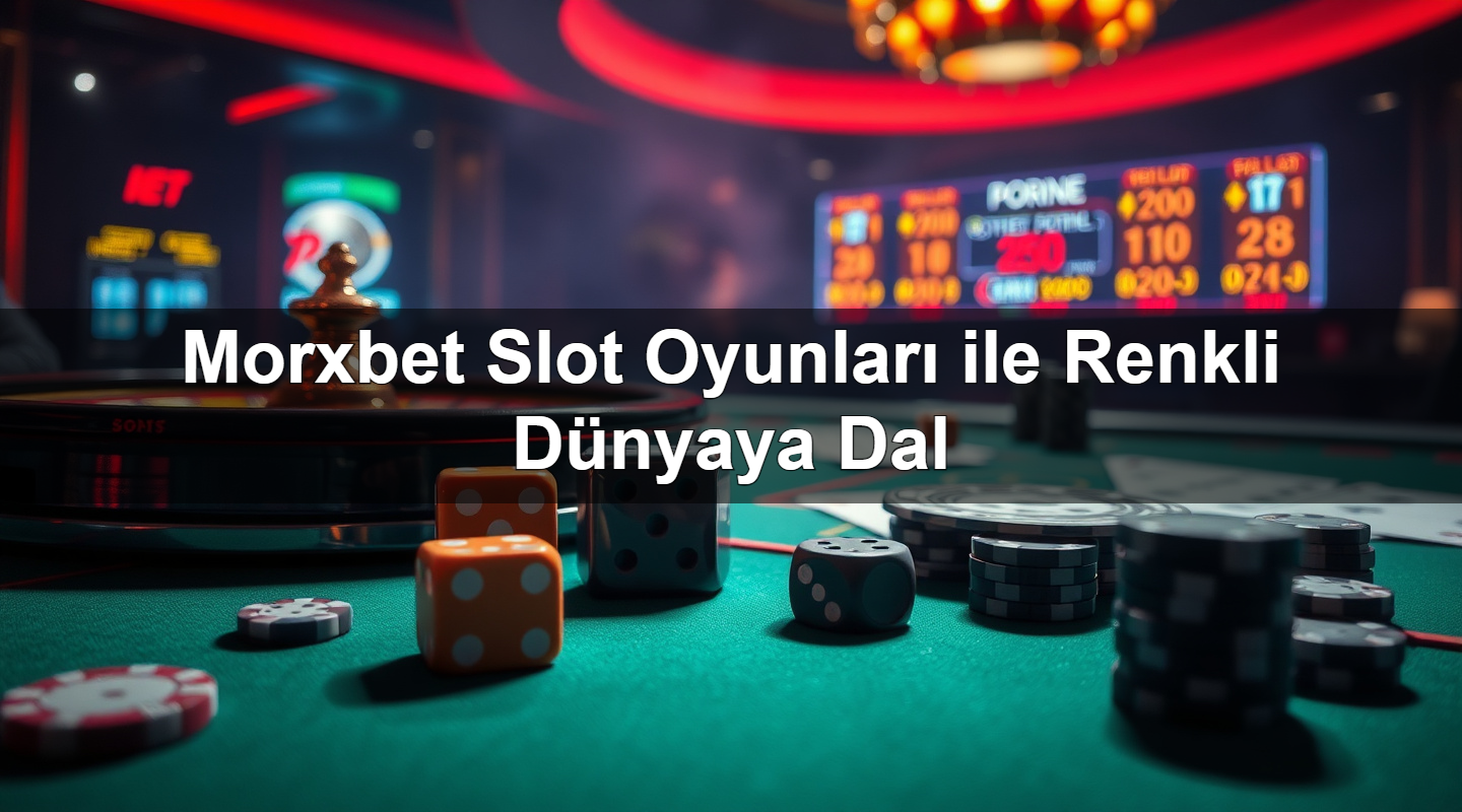 morxbet slot oyunlar ile renkli d nyaya dal 1781126779280