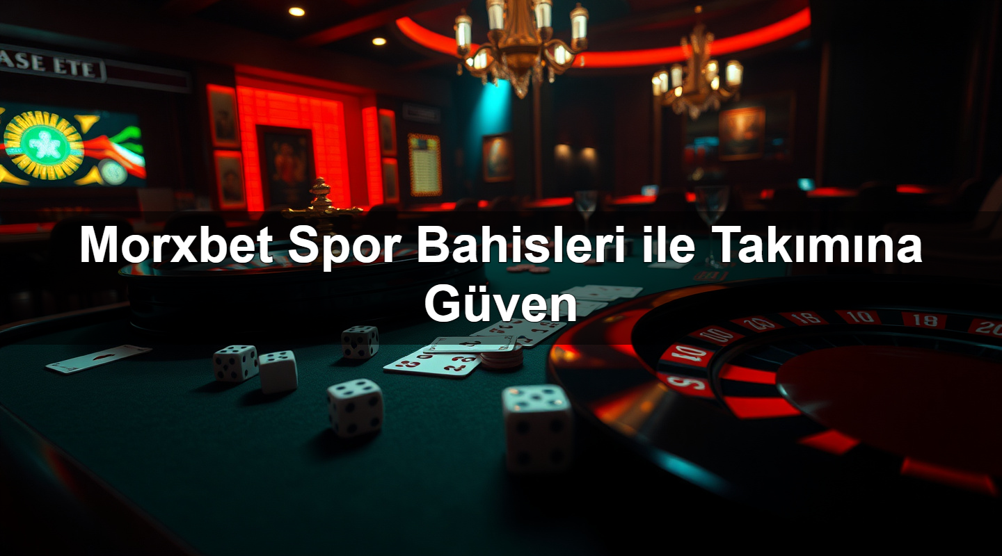 morxbet spor bahisleri ile tak m na g ven 1781126519105