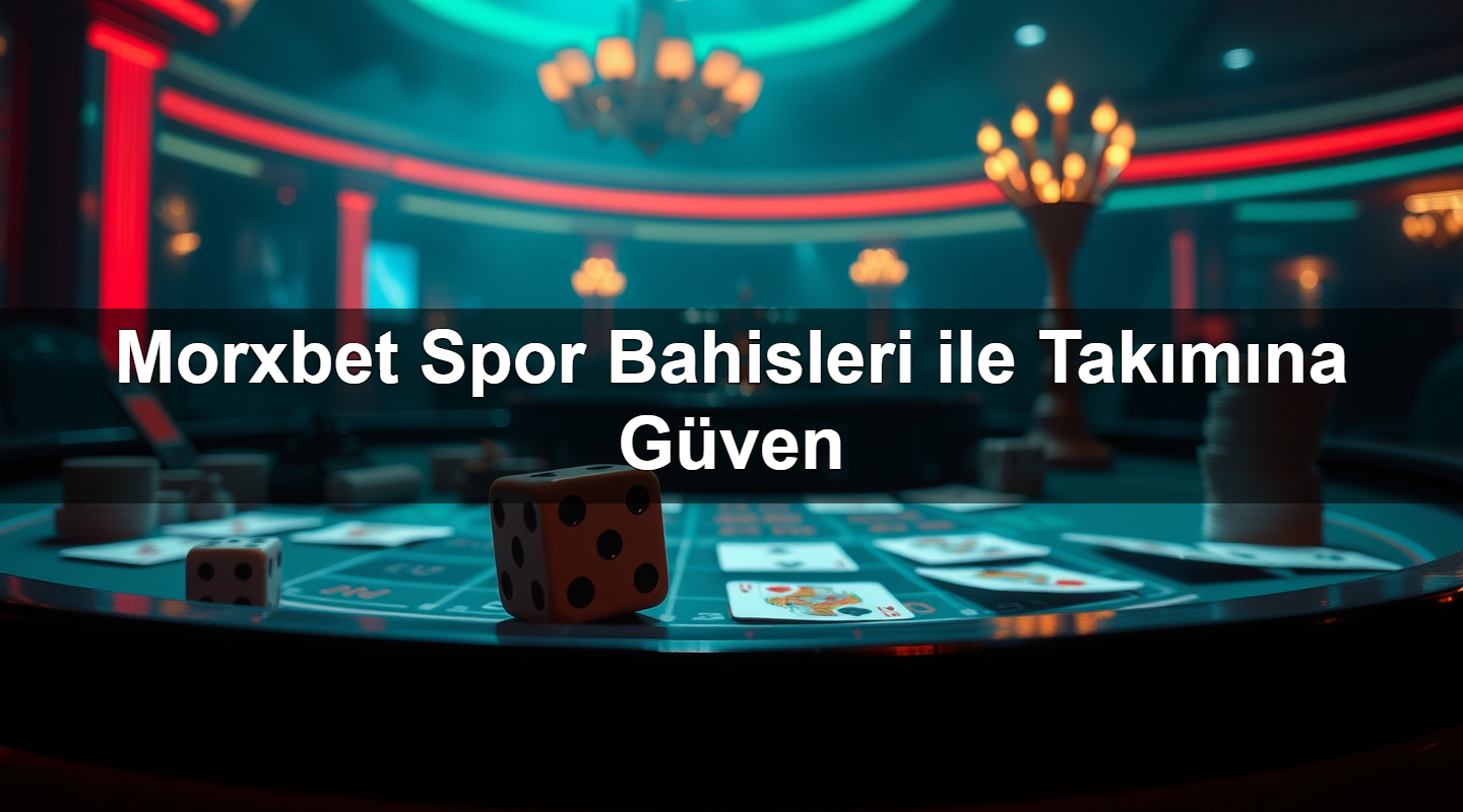morxbet spor bahisleri ile tak m na g ven 1781126532915